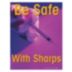 Be Safe with Sharps Posters
