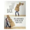 Save Your Back Use A Mechanical Lifting Aid for Heavy Lifts Posters