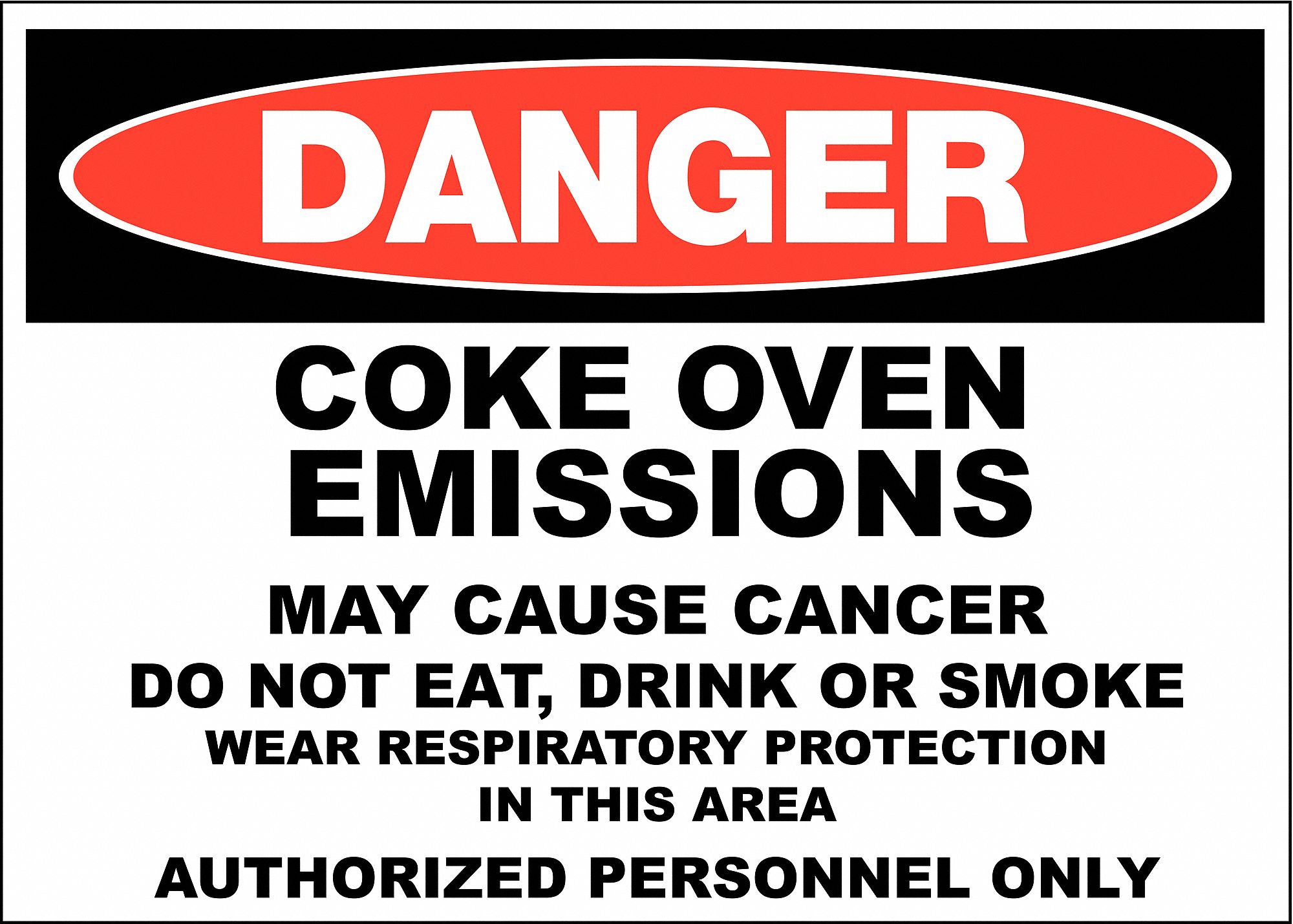 DANGER SIGN, POLYESTER, ADHESIVE, 10X14 IN, NOT RETROREFLECTIVE, COKE OVEN EMMISSIONS MAY CAUSE CANCER DO NOT EAT DRI...
