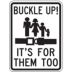 Buckle Up! It's For Them Too Signs