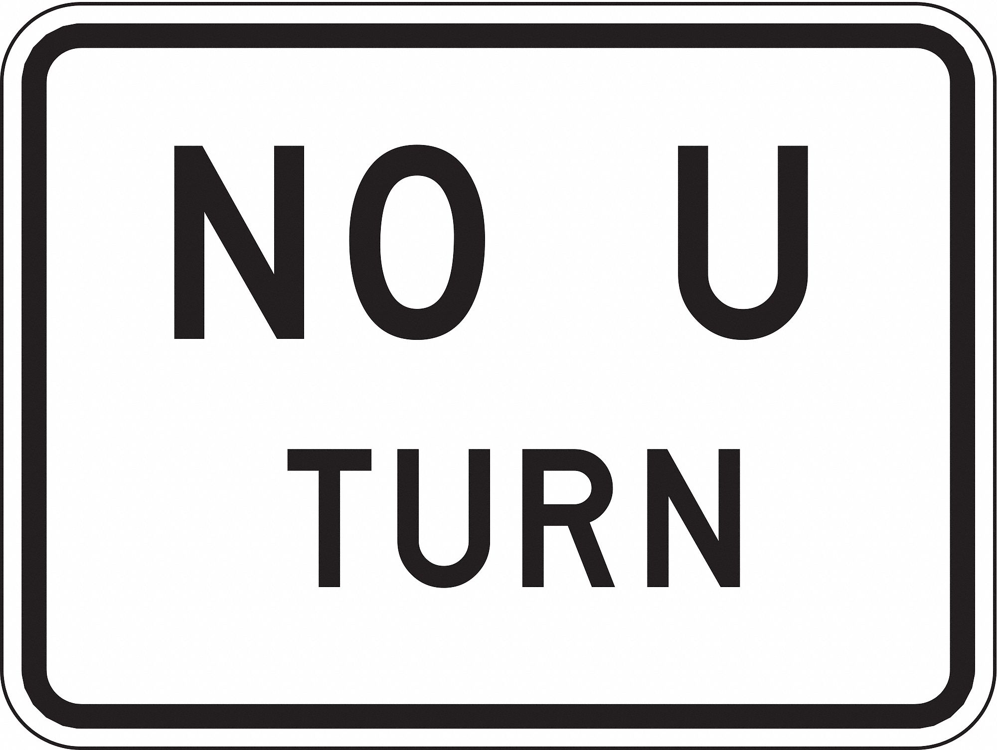 Lyle Traffic Sign 18 X 24in Bk Wht No U Road Construction Parking And Traffic Signs Wwg3pmx9 3pmx9 Grainger Canada