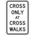 Cross Only At Cross Walks Signs