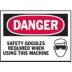 Danger: Safety Goggles Required When Using This Machine Signs