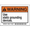 Warning: Use static grounding devices. Signs