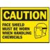 Caution: Face Shield Must Be Worn When Handling Chemicals Signs