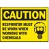 Caution: Respirator Must Be Worn When Working With Chemicals Signs