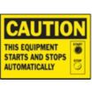 Caution: This Equipment Starts And Stops Automatically Signs