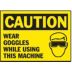 Caution: Wear Goggles While Using This Maching Signs