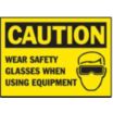 Caution: Wear Safety Glasses When Using Equipment Signs