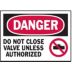 Danger: Do Not Close Valve Unless Authorized Signs