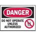 Danger: Do Not Operate Unless Authorized Signs