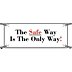 The Safe Way Is The Only Way! Banners