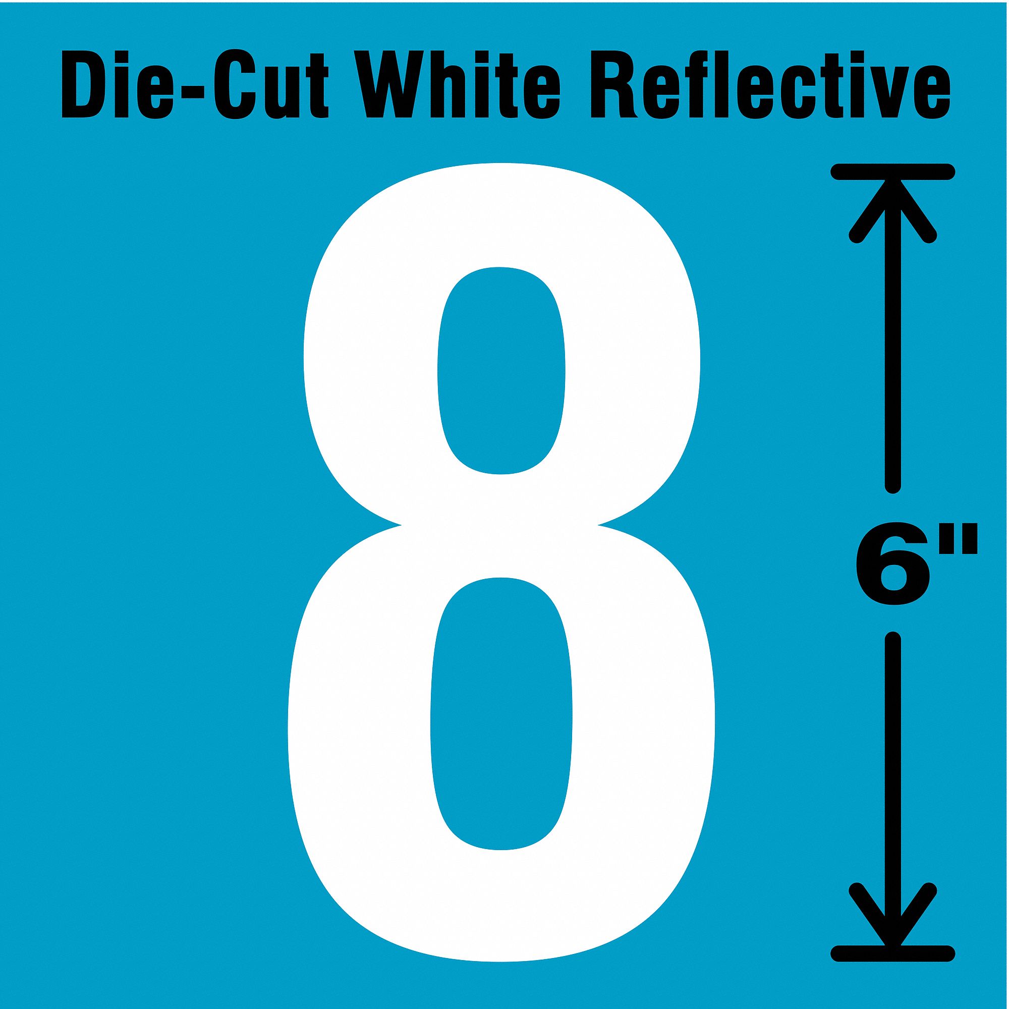 Number Label: 6 in Character Ht, Indoor/Outdoor, Engineer-Grade Retroreflective, Gothic, White, 8