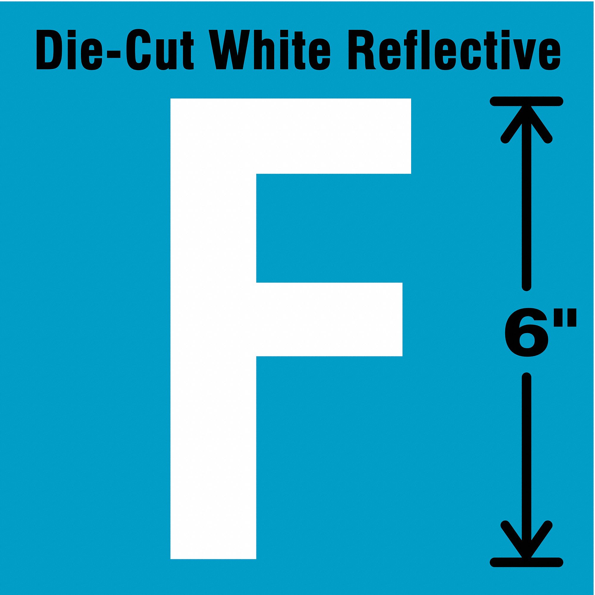 Letter Label: 6 in Character Ht, Indoor/Outdoor, Engineer-Grade Retroreflective, Gothic, White, F