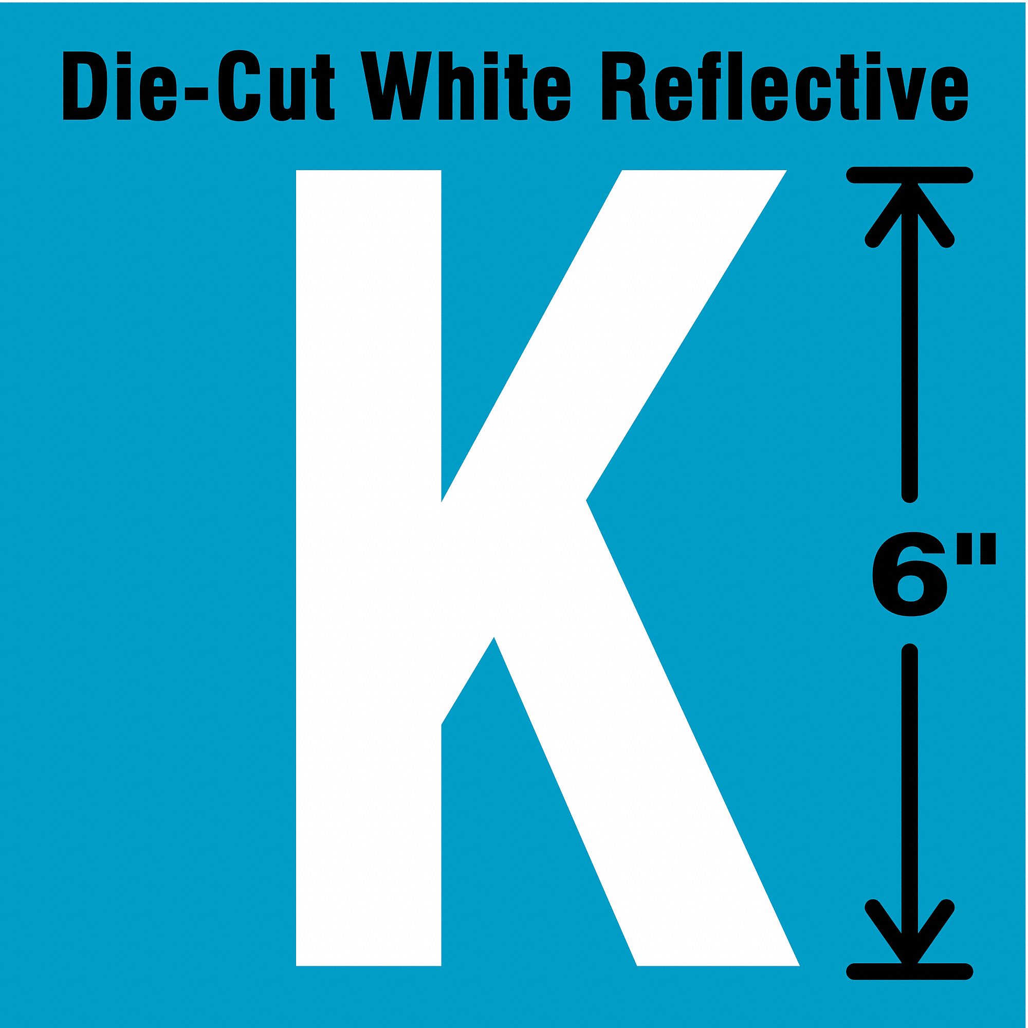 Letter Label: 6 in Character Ht, Indoor/Outdoor, Engineer-Grade Retroreflective, Gothic, White, K