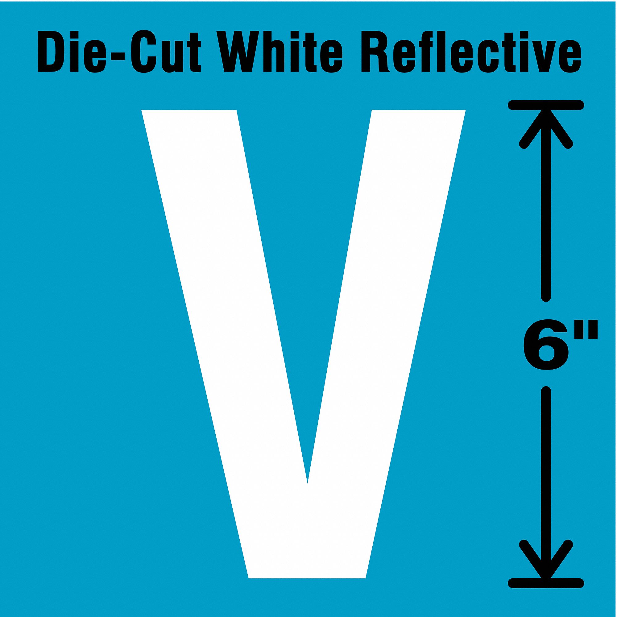 Letter Label: 6 in Character Ht, Indoor/Outdoor, Engineer-Grade Retroreflective, Gothic, White, V