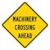 Machinery Crossing Ahead Signs