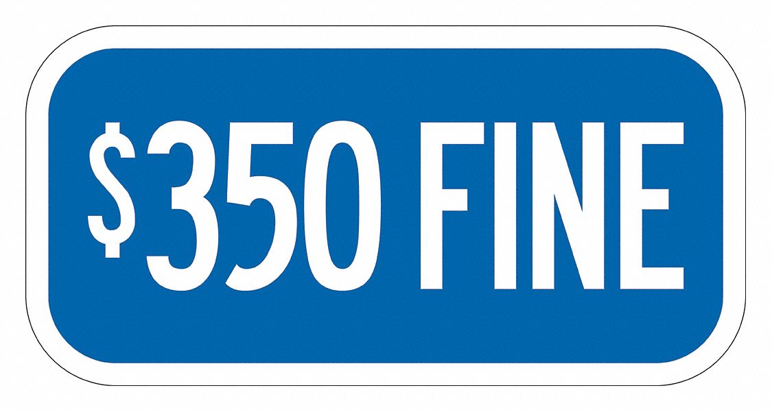 Parking Sign: 6 in x 12 in Nominal Sign Size, Aluminum, 0.063 in, Engineer, $350 Fine