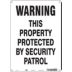 Warning This Property Protected By Security Patrol Signs