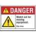 Danger: Watch Out For Moving Equipment. Stay Clear. Signs