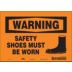 Warning: Safety Shoes Must Be Worn Signs