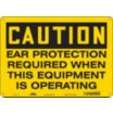 Caution: Ear Protection Required When This Equipment Is Operating Signs