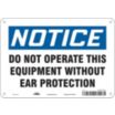 Notice: Do Not Operate This Equipment Without Ear Protection Signs