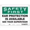 Safety First: Ear Protection Is Available See Your Supervisor Signs