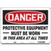 Danger: Protective Equipment Must Be Worn In This Area At All Times Signs