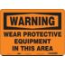 Warning: Wear Protective Equipment In This Area Signs