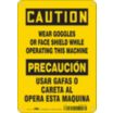 Caution/Precaucion: Wear Goggles Or Face Shield While Operating This Machine/Usar Gafas O Careta Al Opera Esta Maquina Signs