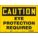 SAFETY SIGN, VINYL, ADHESIVE MOUNT, 10 IN X 14 IN NOMINAL SIGN SIZE, NOT RETROREFLECTIVE, EYE PROTECTION REQUIRED