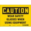 Caution: Wear Safety Glasses When Using Equipment Signs