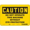 Caution: Do Not Operate This Machine Without Eye Protection Signs