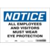 Notice: All Employees And Visitors Must Wear Eye Protection Signs