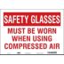 Safety Glasses Must Be Worn When Using Compressed Air Signs