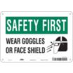 Safety First: Wear Goggles Or Face Shield Signs
