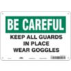Be Careful Keep All Guards In Place Wear Goggles Signs