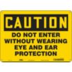 Caution: Do Not Enter Without Wearing Eye And Ear Protection Signs