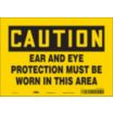 Caution: Ear And Eye Protection Must Be Worn In This Area Signs