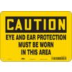 Caution: Eye And Ear Protection Must Be Worn In This Area Signs
