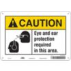 Caution: Eye And Ear Protection Required In This Area. Signs