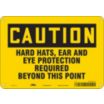 Caution: Hard Hats, Ear And Eye Protection Required Beyond This Point Signs
