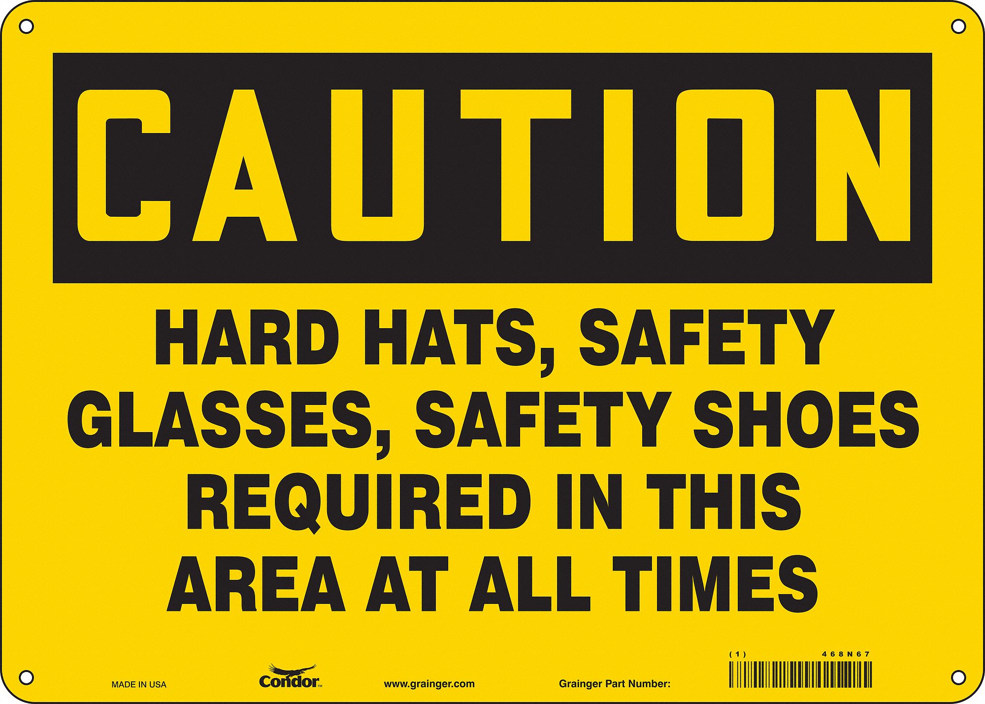 SAFETY SIGN, PE, HOLE MOUNT, 10X14IN,CAUTION, HARD HATS, SAFETY GLASSES, SAFETY SHOES REQUIRED IN THIS AREA AT ALL TIMES