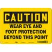 Caution: Wear Eye And Foot Protection Beyond This Point Signs