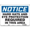 Notice: Hard Hats And Eye Protection Required In This Area Signs