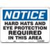 Notice: Hard Hats And Eye Protection Required In This Area Signs