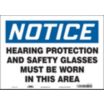 Notice: Hearing Protection And Safety Glasses Must Be Worn In This Area Signs