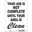 Your Job Is Not Complete Until Your Work Area Is Clean Signs