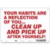 Your Habits Are A Reflection Of You...Clean Up And Pick Up After Yourself! Signs